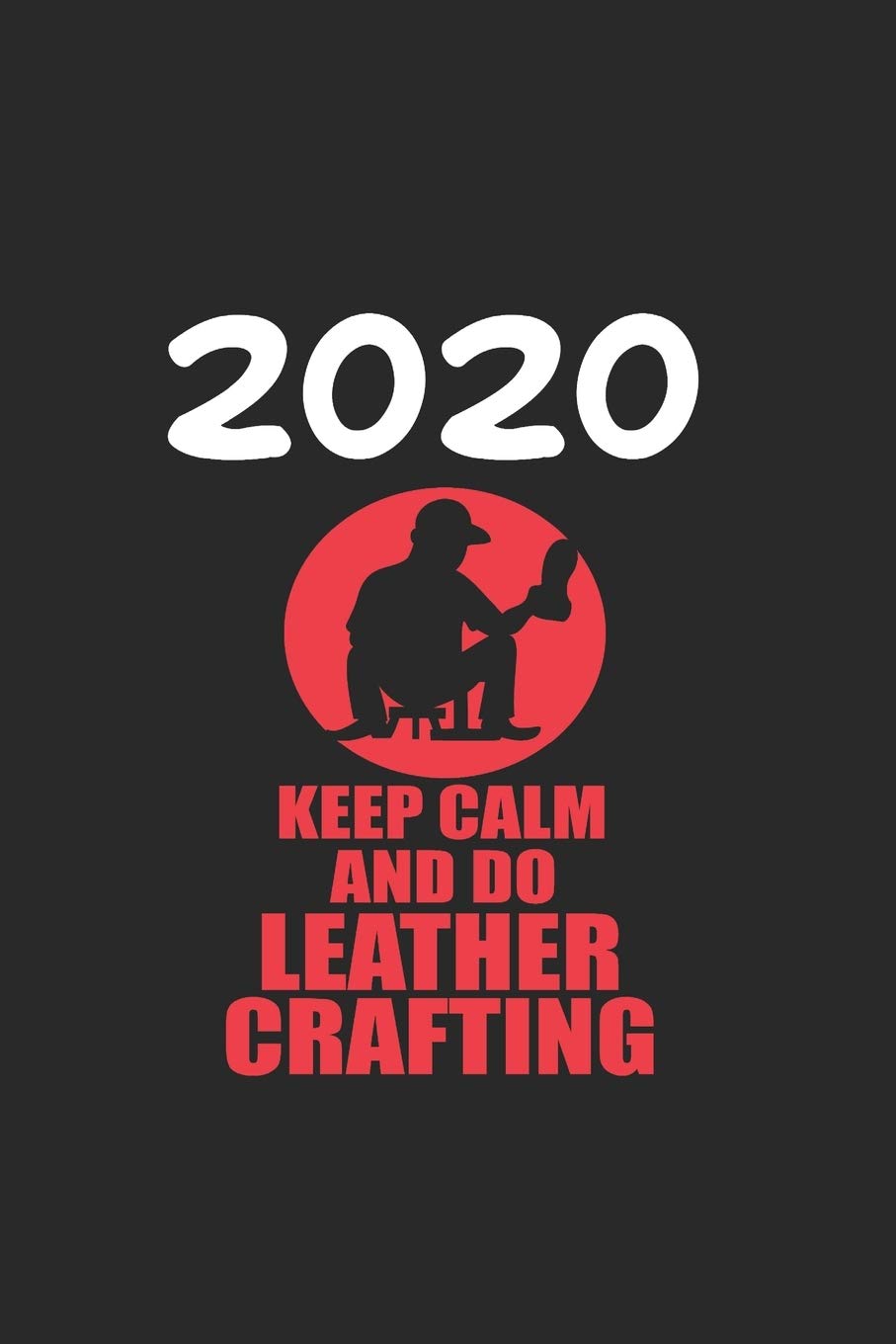 Daily Planner And Appointment Calendar 2020: Leather Crafting Hobby And Sport Daily Planner And Appointment Calendar For 2020 With 366 White Pages