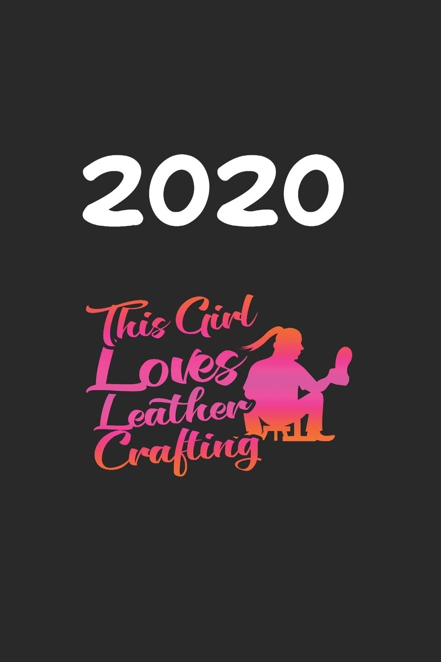 Daily Planner And Appointment Calendar 2020: Leathercrafting Hobby And Sport Daily Planner And Appointment Calendar For 2020 With 366 White Pages