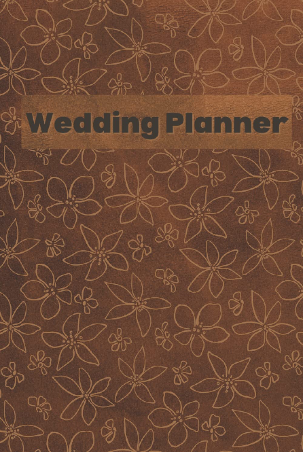 Wedding Planner: Wedding Planners Checklists Budget Planner, For Bride, Undated Calendar, Timeline, Wedding Attire, Guest List, Table Seating And More!, Brown Leather Texture